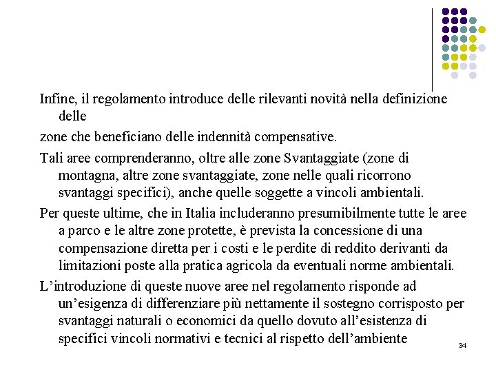 Infine, il regolamento introduce delle rilevanti novità nella definizione delle zone che beneficiano delle