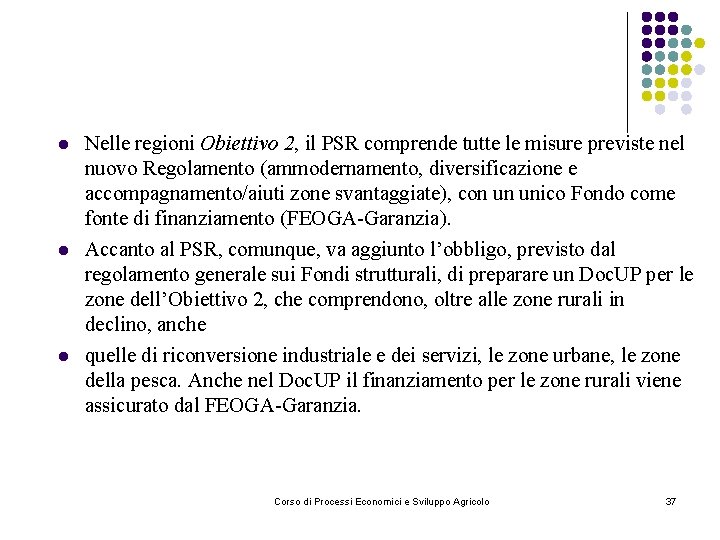 l l l Nelle regioni Obiettivo 2, il PSR comprende tutte le misure previste