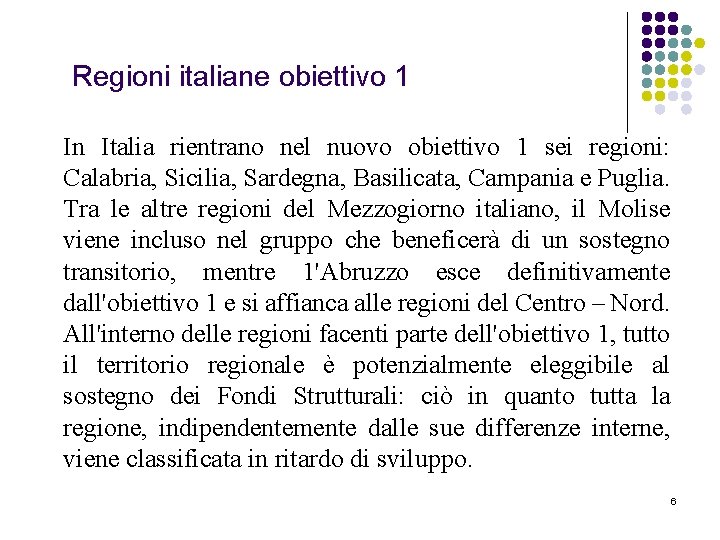 Regioni italiane obiettivo 1 In Italia rientrano nel nuovo obiettivo 1 sei regioni: Calabria,