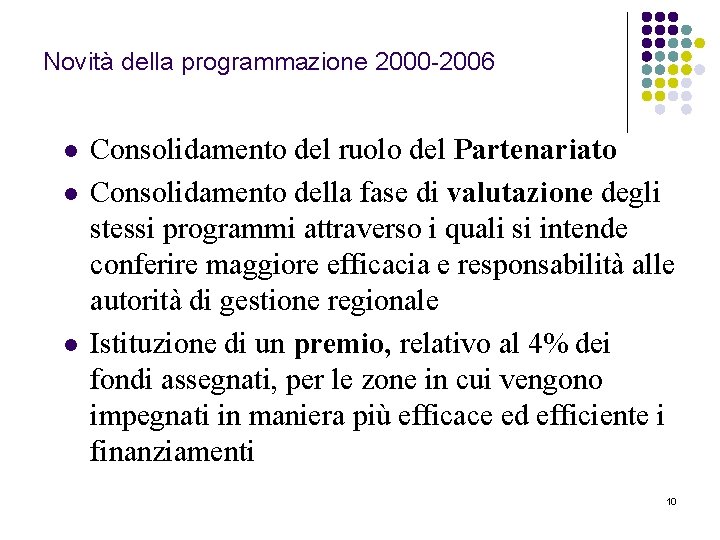 Novità della programmazione 2000 -2006 l l l Consolidamento del ruolo del Partenariato Consolidamento