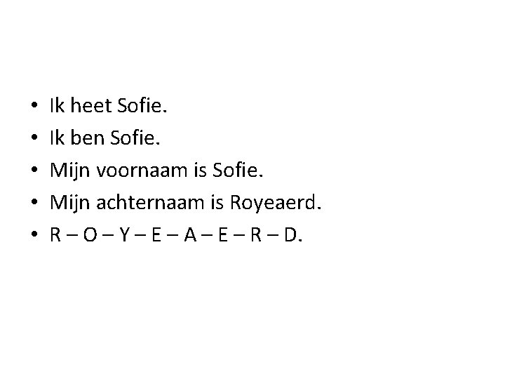  • • • Ik heet Sofie. Ik ben Sofie. Mijn voornaam is Sofie.