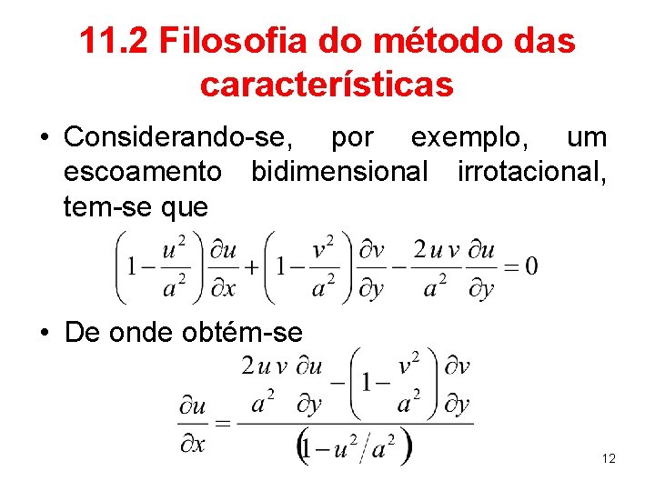 11. 2 Filosofia do método das características • Considerando-se, por exemplo, um escoamento bidimensional