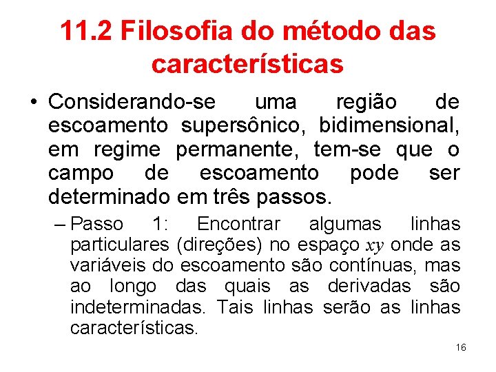 11. 2 Filosofia do método das características • Considerando-se uma região de escoamento supersônico,