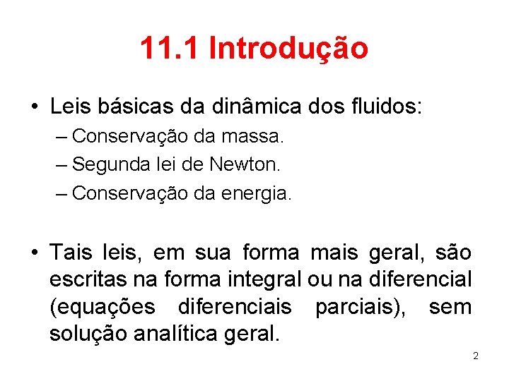 11. 1 Introdução • Leis básicas da dinâmica dos fluidos: – Conservação da massa.