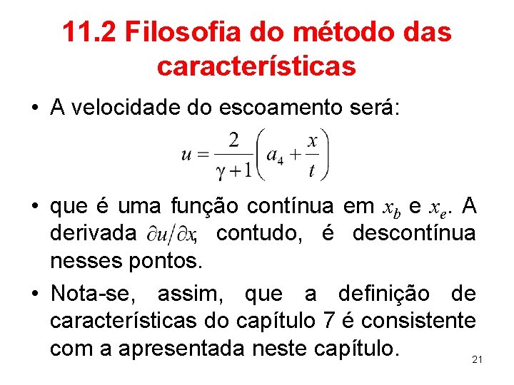 11. 2 Filosofia do método das características • A velocidade do escoamento será: •