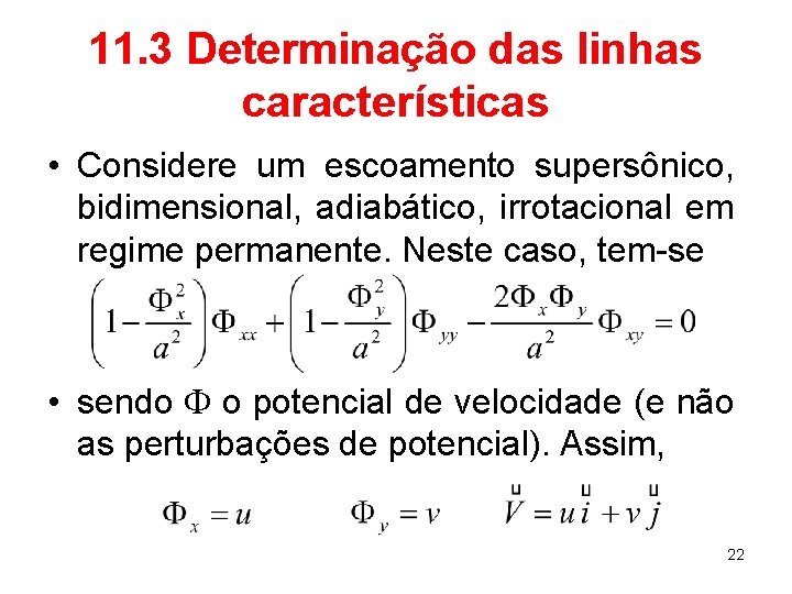 11. 3 Determinação das linhas características • Considere um escoamento supersônico, bidimensional, adiabático, irrotacional