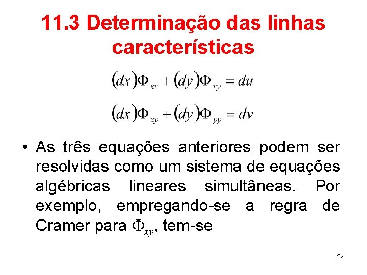 11. 3 Determinação das linhas características • As três equações anteriores podem ser resolvidas
