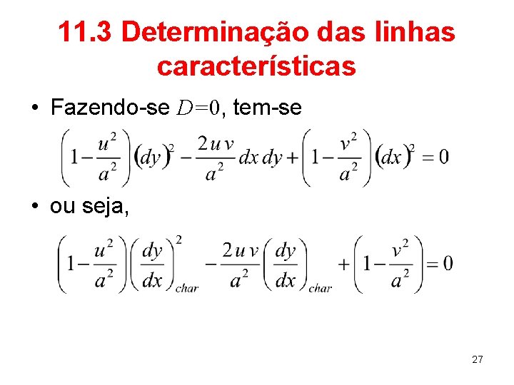11. 3 Determinação das linhas características • Fazendo-se D=0, tem-se • ou seja, 27