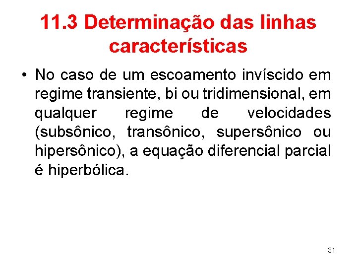 11. 3 Determinação das linhas características • No caso de um escoamento invíscido em