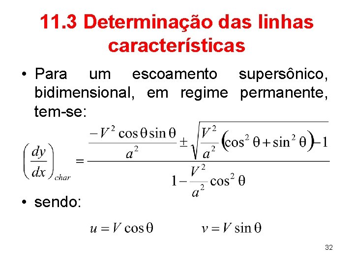 11. 3 Determinação das linhas características • Para um escoamento supersônico, bidimensional, em regime