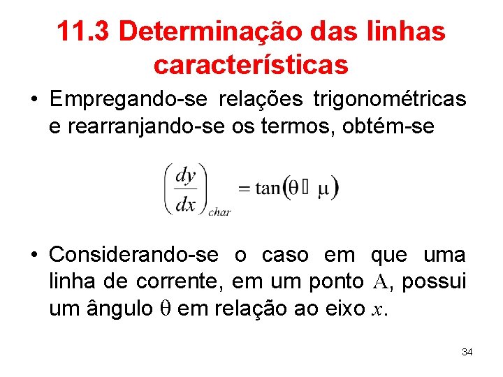 11. 3 Determinação das linhas características • Empregando-se relações trigonométricas e rearranjando-se os termos,