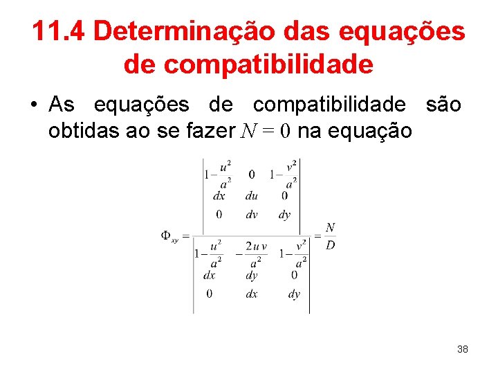 11. 4 Determinação das equações de compatibilidade • As equações de compatibilidade são obtidas
