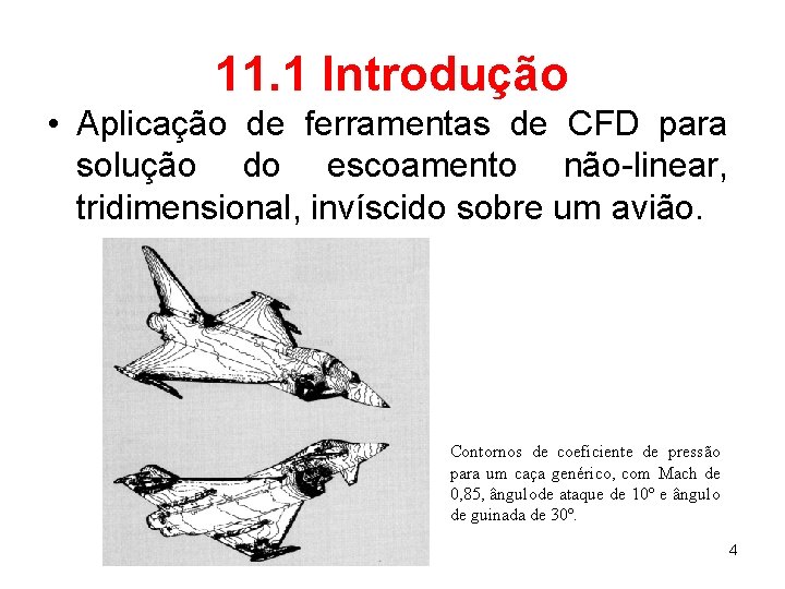11. 1 Introdução • Aplicação de ferramentas de CFD para solução do escoamento não-linear,