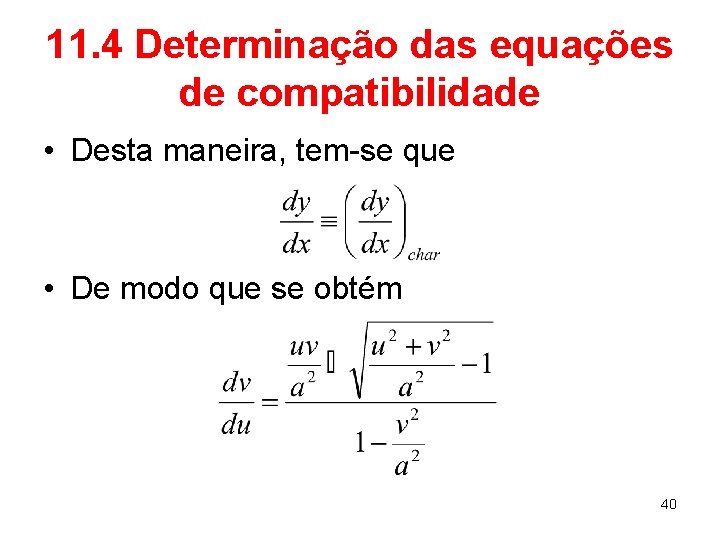 11. 4 Determinação das equações de compatibilidade • Desta maneira, tem-se que • De