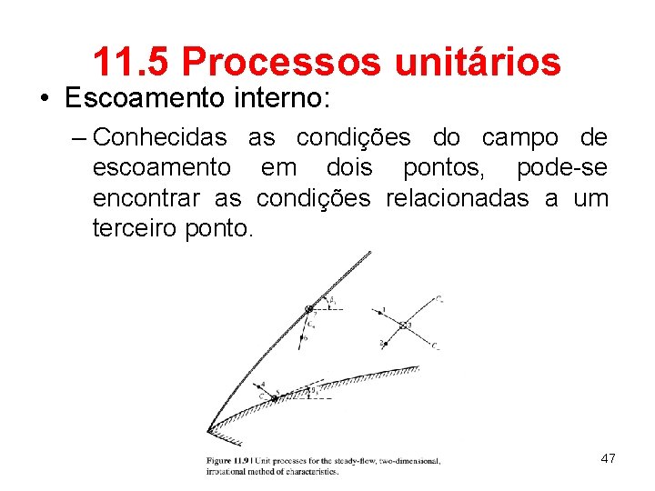 11. 5 Processos unitários • Escoamento interno: – Conhecidas as condições do campo de