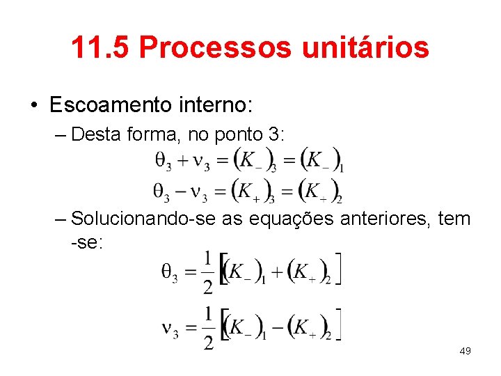 11. 5 Processos unitários • Escoamento interno: – Desta forma, no ponto 3: –