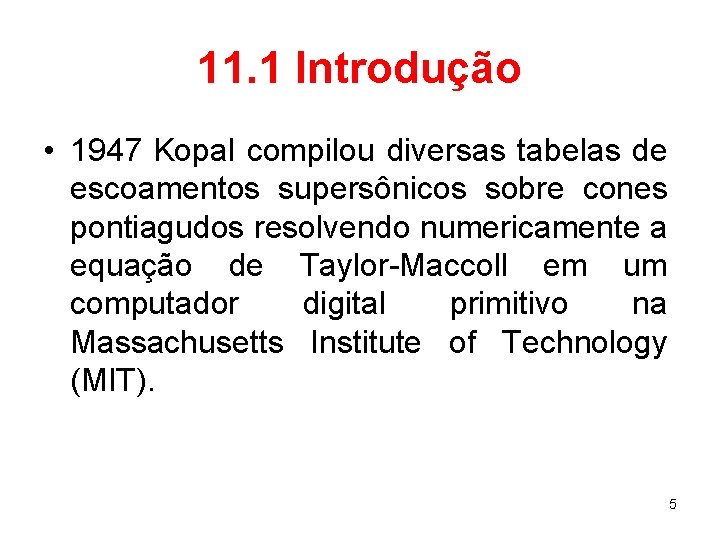 11. 1 Introdução • 1947 Kopal compilou diversas tabelas de escoamentos supersônicos sobre cones