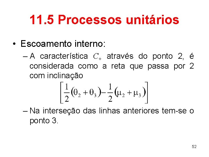 11. 5 Processos unitários • Escoamento interno: – A característica C+ através do ponto