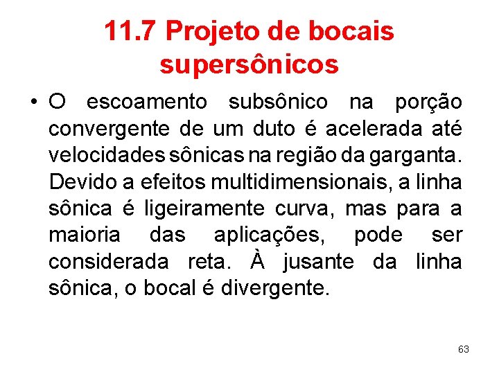 11. 7 Projeto de bocais supersônicos • O escoamento subsônico na porção convergente de