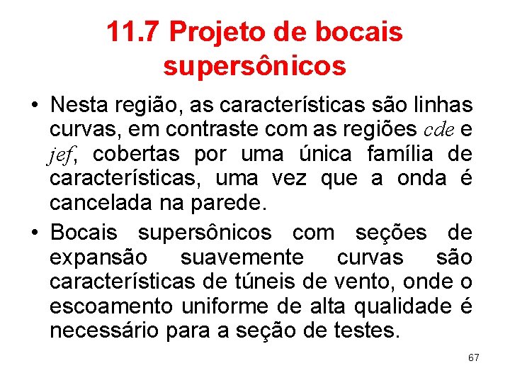 11. 7 Projeto de bocais supersônicos • Nesta região, as características são linhas curvas,