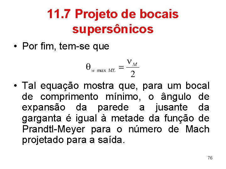 11. 7 Projeto de bocais supersônicos • Por fim, tem-se que • Tal equação