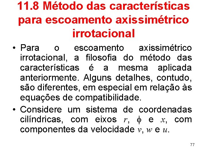 11. 8 Método das características para escoamento axissimétrico irrotacional • Para o escoamento axissimétrico