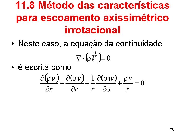 11. 8 Método das características para escoamento axissimétrico irrotacional • Neste caso, a equação