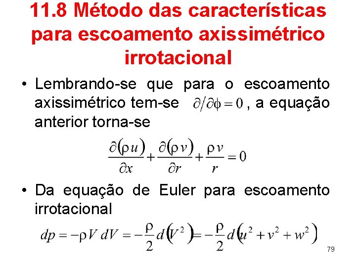 11. 8 Método das características para escoamento axissimétrico irrotacional • Lembrando-se que para o