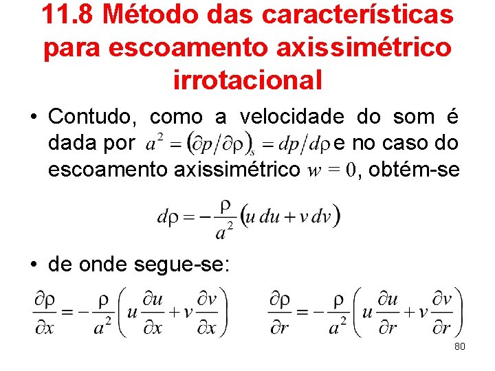 11. 8 Método das características para escoamento axissimétrico irrotacional • Contudo, como a velocidade