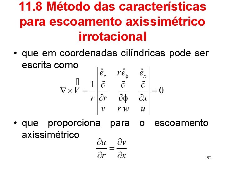 11. 8 Método das características para escoamento axissimétrico irrotacional • que em coordenadas cilíndricas