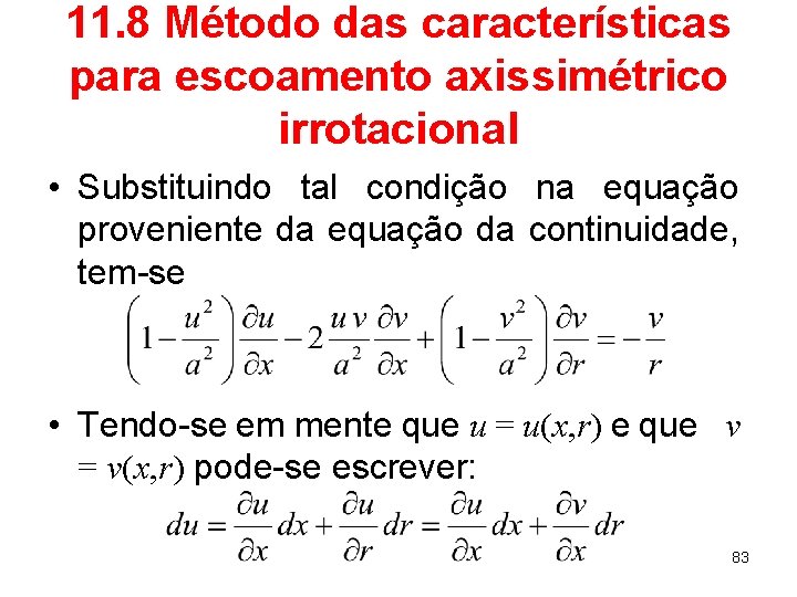 11. 8 Método das características para escoamento axissimétrico irrotacional • Substituindo tal condição na