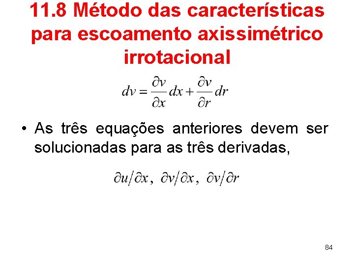 11. 8 Método das características para escoamento axissimétrico irrotacional • As três equações anteriores
