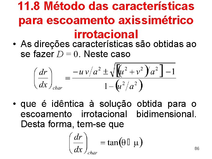 11. 8 Método das características para escoamento axissimétrico irrotacional • As direções características são