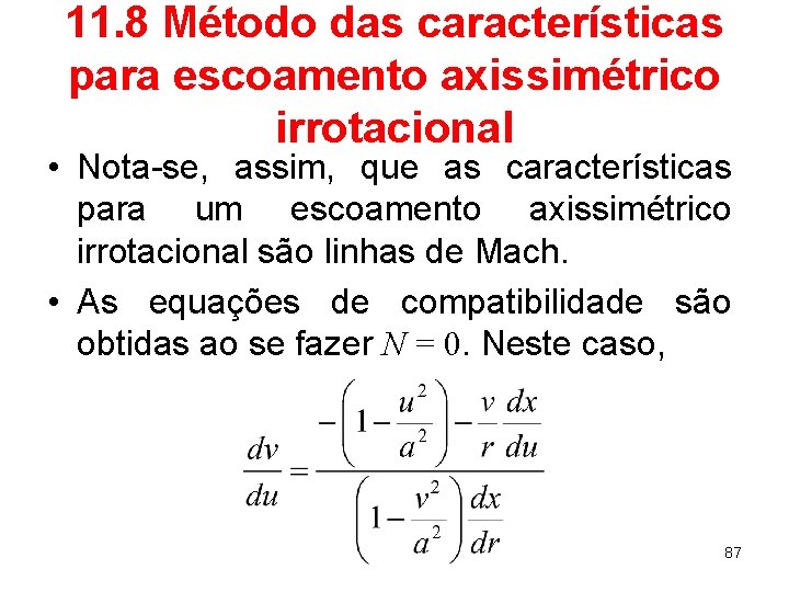 11. 8 Método das características para escoamento axissimétrico irrotacional • Nota-se, assim, que as