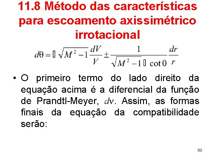 11. 8 Método das características para escoamento axissimétrico irrotacional • O primeiro termo do