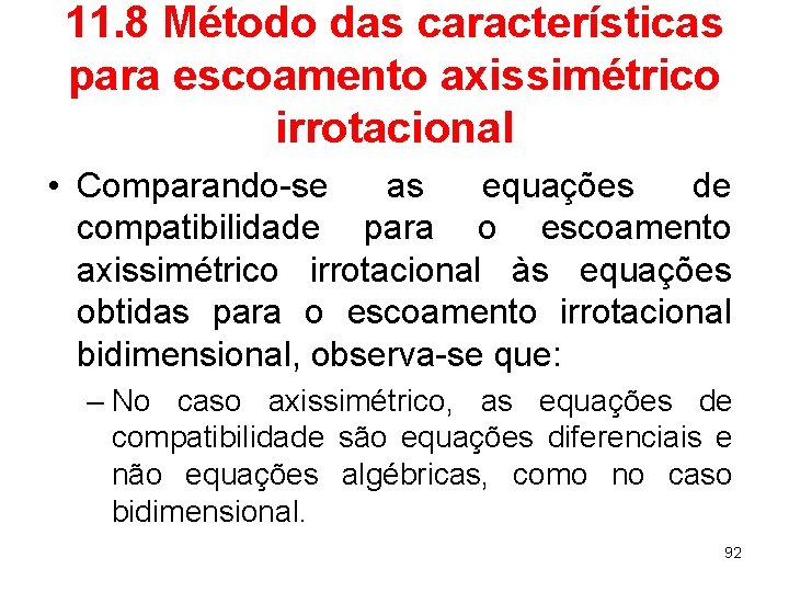 11. 8 Método das características para escoamento axissimétrico irrotacional • Comparando-se as equações de