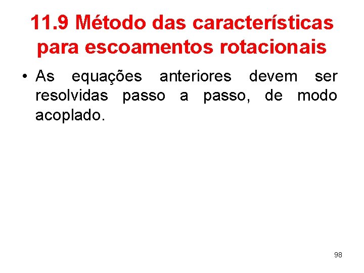 11. 9 Método das características para escoamentos rotacionais • As equações anteriores devem ser