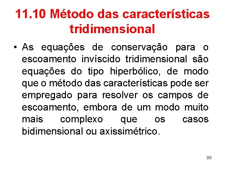 11. 10 Método das características tridimensional • As equações de conservação para o escoamento