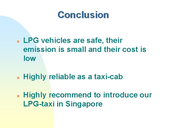 Conclusion n LPG vehicles are safe, their emission is small and their cost is