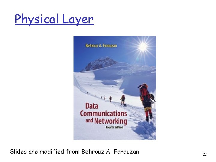 Physical Layer Slides are modified from Behrouz A. Forouzan 22 