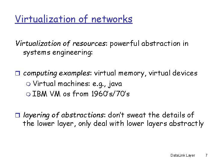 Virtualization of networks Virtualization of resources: powerful abstraction in systems engineering: r computing examples: