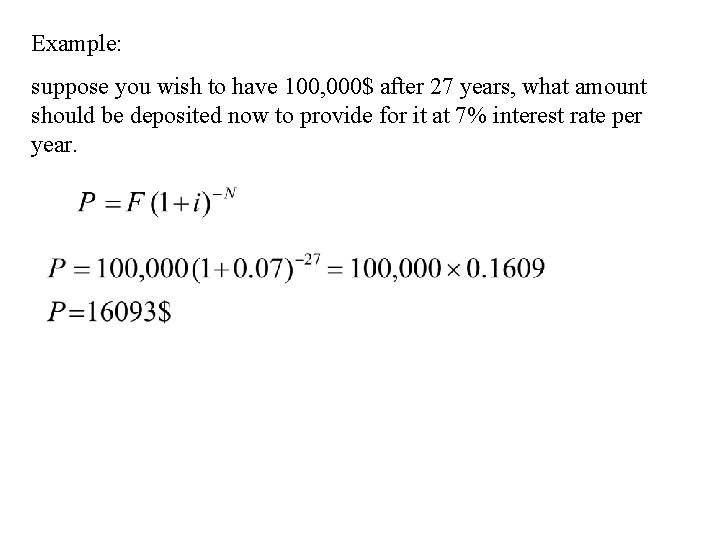 Example: suppose you wish to have 100, 000$ after 27 years, what amount should