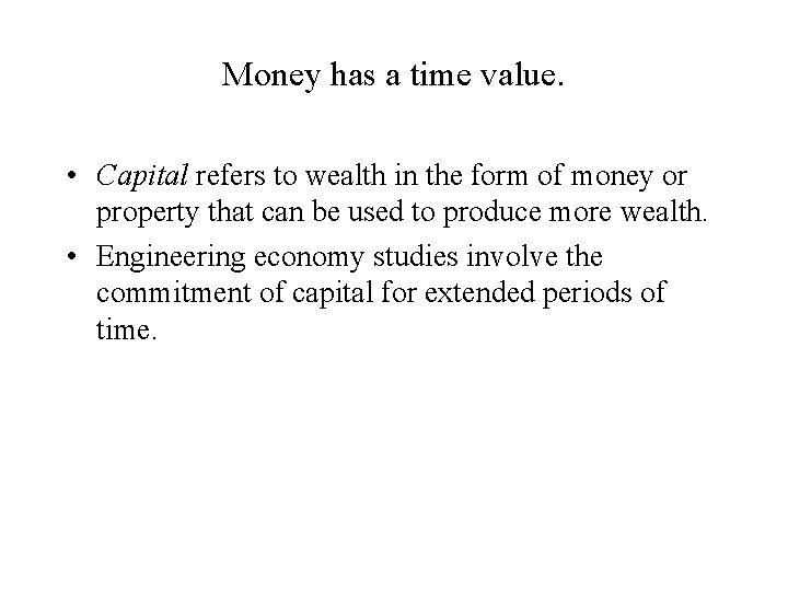 Money has a time value. • Capital refers to wealth in the form of