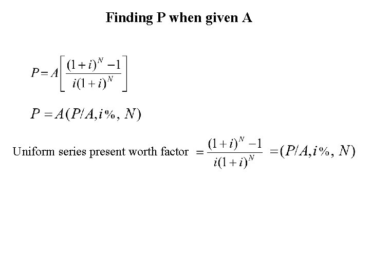 Finding P when given A Uniform series present worth factor 