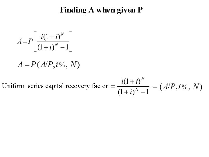 Finding A when given P Uniform series capital recovery factor 