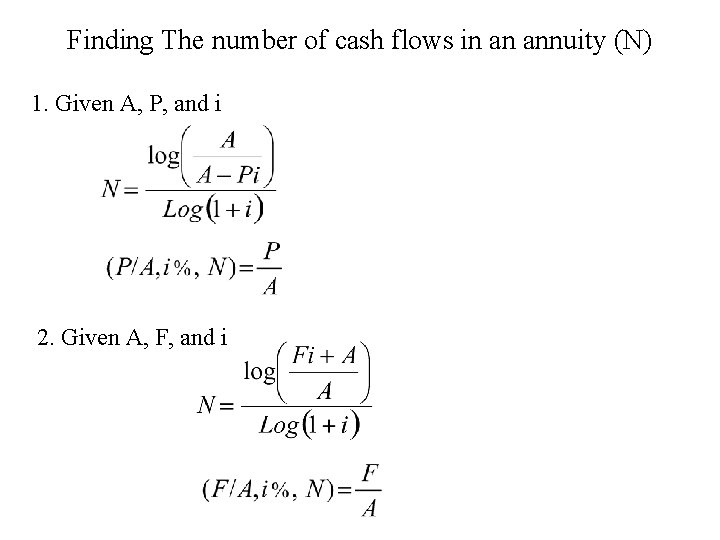Finding The number of cash flows in an annuity (N) 1. Given A, P,