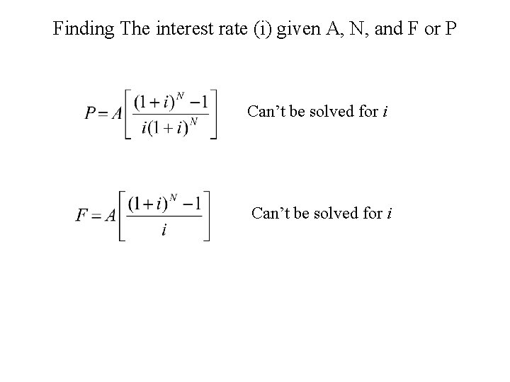 Finding The interest rate (i) given A, N, and F or P Can’t be