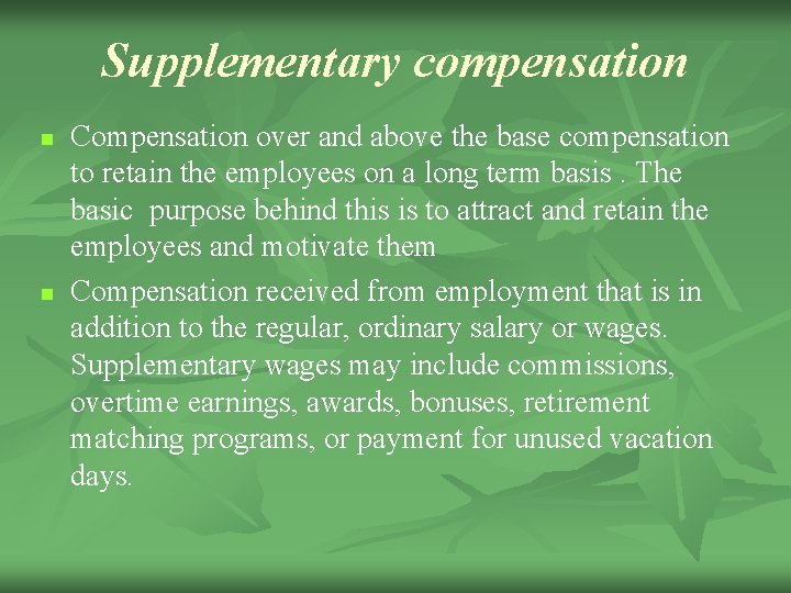 Supplementary compensation n n Compensation over and above the base compensation to retain the