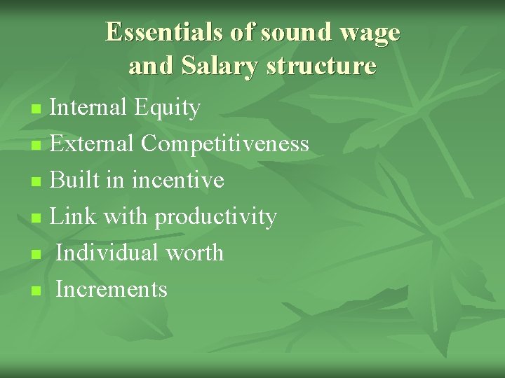 Essentials of sound wage and Salary structure Internal Equity n External Competitiveness n Built