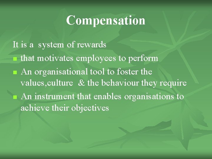 Compensation It is a system of rewards n that motivates employees to perform n